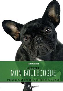 Mon bouledogue : l'éduquer, le dresser, le soigner, l'aimer