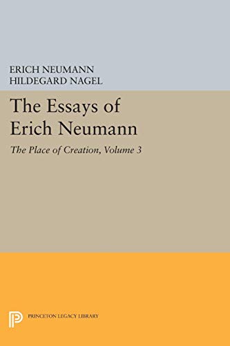 The Essays of Erich Neumann, Volume 3: The Place of Creation (Princeton Legacy Library - Bollingen, Band 17)