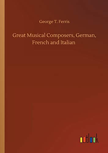 Great Musical Composers, German, French and Italian