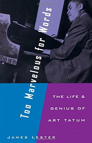 Too Marvelous for Words: The Life & Genius of Art Tatum: The Life and Genius of Art Tatum