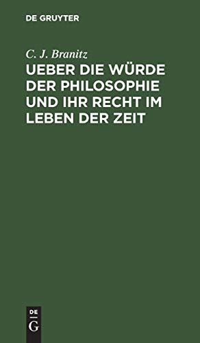 Ueber die Würde der Philosophie und ihr Recht im Leben der Zeit: Rede beim Antritt des Rectorats