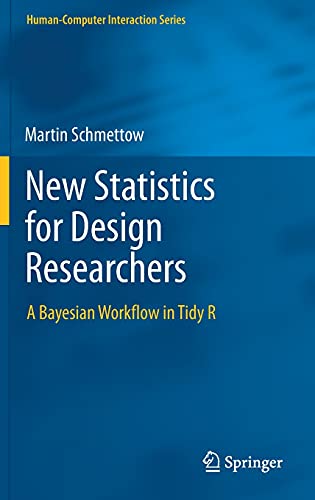 New Statistics for Design Researchers: A Bayesian Workflow in Tidy R (Human–Computer Interaction Series)