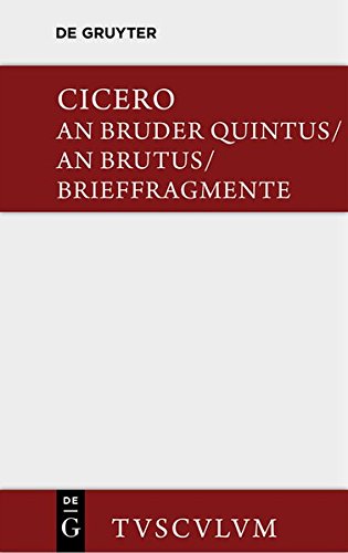 An Bruder Quintus: Epistulae ad Quintum fratrem. Epistulae ad Brutum. Fragmenta epistularem. Accedit Q. Tulli Ciceronis Commentariolum Petitionis. (Sammlung Tusculum)