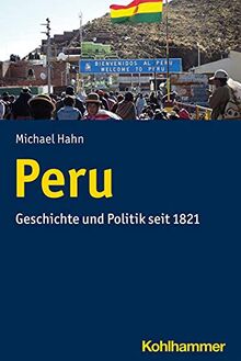 Peru: Geschichte und Politik seit 1821 (Ländergeschichten)