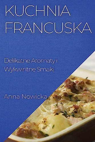 Kuchnia Francuska: Delikatne Aromaty i Wykwintne Smaki