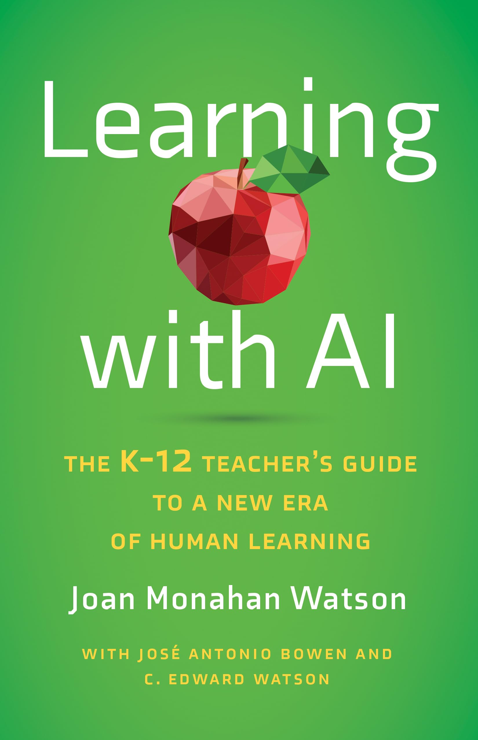 Watson, Joan Monahan Learning With Ai, The K-12 Teacher's Guide To A New Era Of Human Learning
