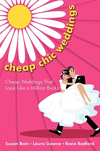 Cheap Chic Weddings: Cheap Weddings that Look Like a Million Bucks
