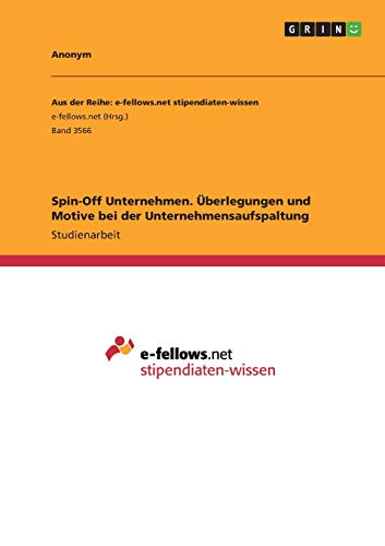 Spin-Off Unternehmen. Überlegungen und Motive bei der Unternehmensaufspaltung