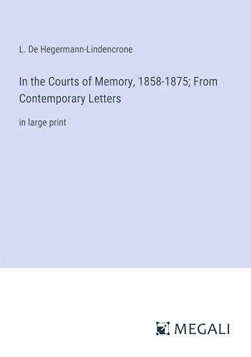 In the Courts of Memory, 1858-1875; From Contemporary Letters: in large print