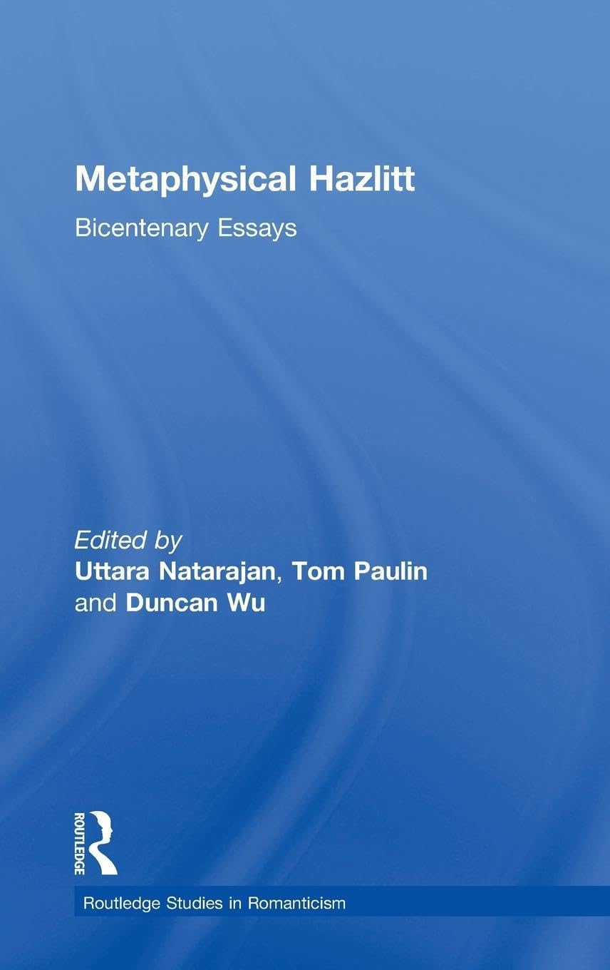 Metaphysical Hazlitt: Bicentenary Essays (ROUTLEDGE STUDIES IN ROMANTICISM, 5, Band 5)