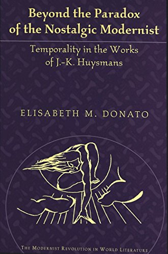 Beyond the Paradox of the Nostalgic Modernist: Temporality in the Works of J.-K. Huysmans (The Modernist Revolution in World Literature)