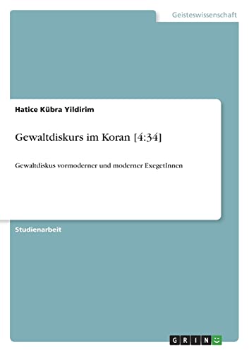 Gewaltdiskurs im Koran [4:34]: Gewaltdiskus vormoderner und moderner ExegetInnen