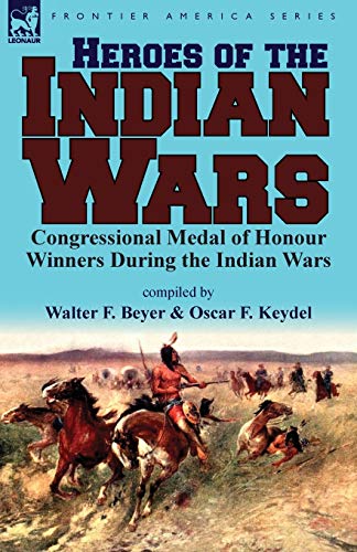 Heroes of the Indian Wars: Congressional Medal of Honour Winners During the Indian Wars