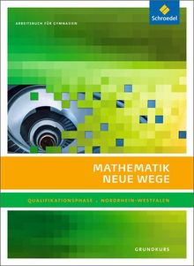 Mathematik Neue Wege SII - Ausgabe 2014 für Nordrhein-Westfalen: Qualifikationsphase Grundkurs: Arbeitsbuch