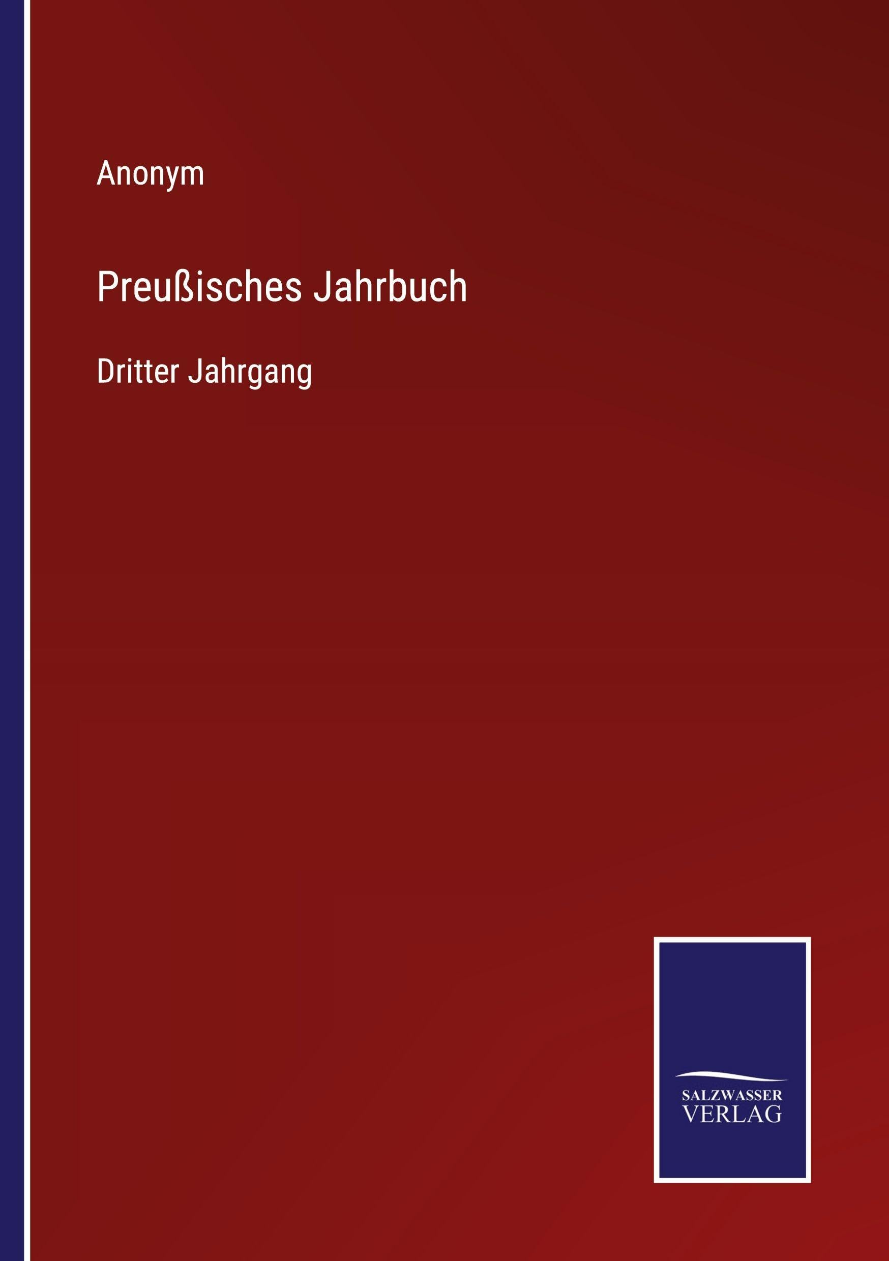 Preußisches Jahrbuch: Dritter Jahrgang