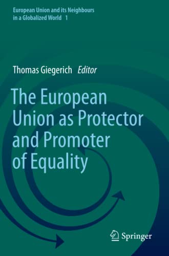 The European Union as Protector and Promoter of Equality (European Union and its Neighbours in a Globalized World, Band 1)