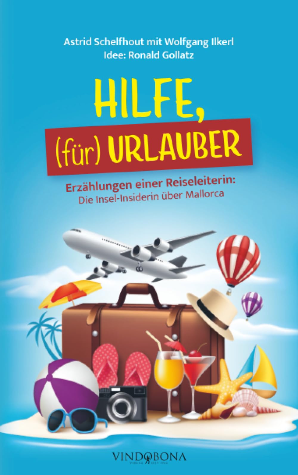 HILFE, (für) URLAUBER: Erzählungen einer Reiseleiterin: Die Insel-Insiderin über Mallorca