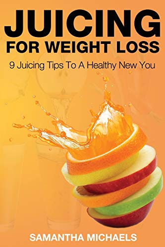 Juicing for Weight Loss: 9 Juicing Tips to a Healthy New You