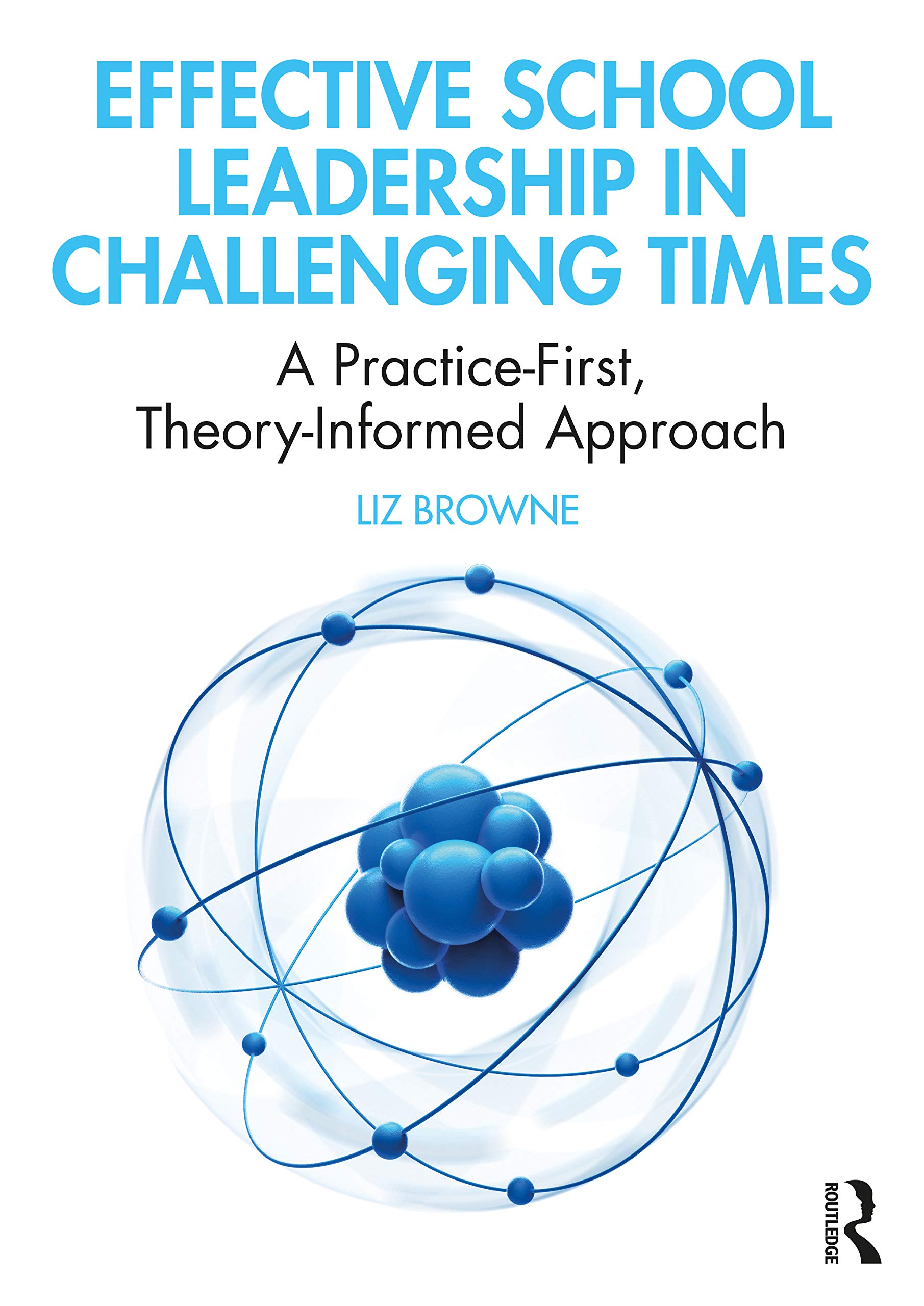 Effective School Leadership in Challenging Times: A Practice-First, Theory-Informed Approach