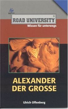 Alexander der Grosse (Road University. Wissen in höchsten Tönen)