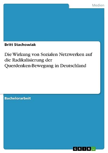 Die Wirkung von Sozialen Netzwerken auf die Radikalisierung der Querdenken-Bewegung in Deutschland