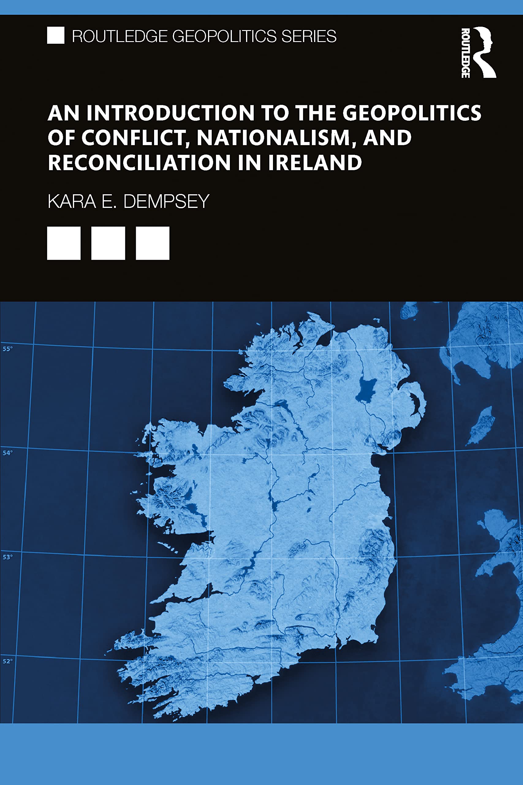 An Introduction to the Geopolitics of Conflict, Nationalism, and Reconciliation in Ireland (Routledge Geopolitics)
