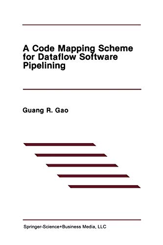 A Code Mapping Scheme for Dataflow Software Pipelining (The Springer International Series in Engineering and Computer Science, 125, Band 125)