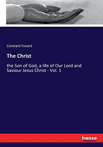 The Christ: the Son of God, a life of Our Lord and Saviour Jesus Christ - Vol. 1
