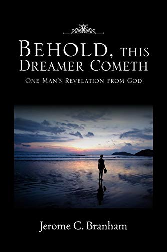 Behold, this Dreamer Cometh: One Man's Revelation from God