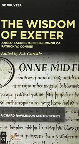 The Wisdom of Exeter: Anglo-Saxon Studies in Honor of Patrick W. Conner (Richard Rawlinson Center Series for Anglo-Saxon Studies)