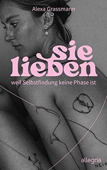 sie lieben: weil Selbstfindung keine Phase ist | Vom Mut, ein selbstbestimmtes Leben zu führen