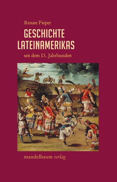 Pieper, Renate: Geschichte Lateinamerikas seit dem 15. Jahrhundert