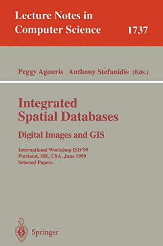Integrated Spatial Databases: Digital Images and GIS: International Workshop ISD'99 Portland, ME, USA, June 14-16, 1999 Selected Papers (Lecture Notes in Computer Science, 1737, Band 1737)