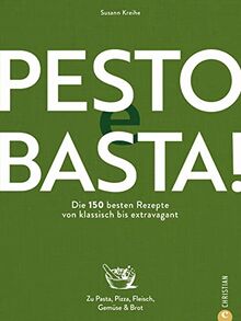 Kochbuch: Pesto e Basta! Die 150 besten Pesto Rezepte: von klassisch bis extravagant. Zu Pasta, Pizza, Fleisch, Gemüse & Brot