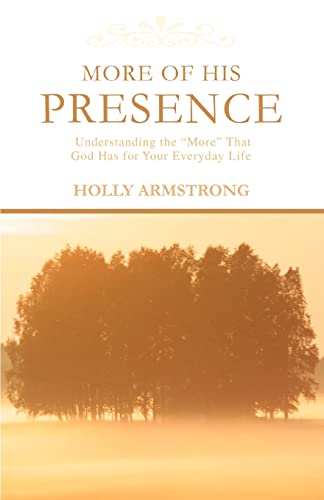 More of His Presence: Understanding the ¿More¿ That God Has for Your Everyday Life