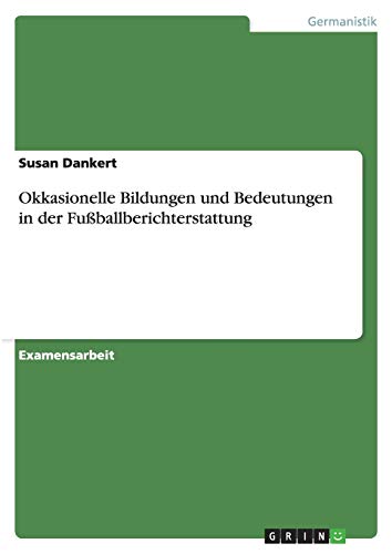 Okkasionelle Bildungen und Bedeutungen in der Fußballberichterstattung