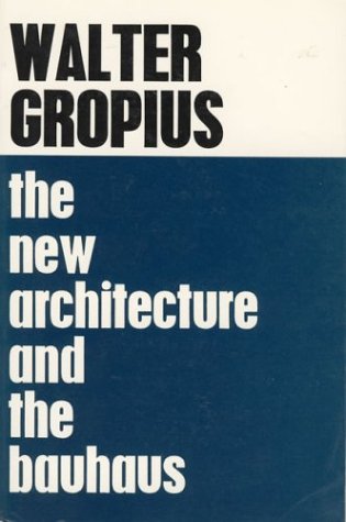 Walter Gropius The New Architecture and The Bauhaus