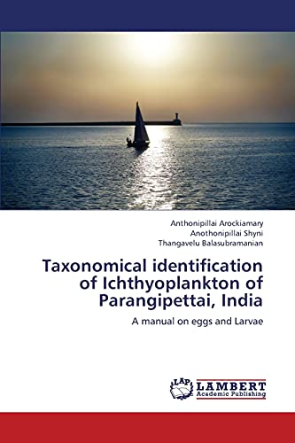 Taxonomical identification of Ichthyoplankton of Parangipettai, India: A manual on eggs and Larvae