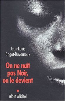 On ne naît pas Noir, on le devient