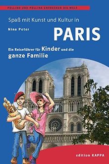 Paris - Ein Reisefüher für Kinder und die ganze Familie: Pollino und Pollina entdecken die Welt