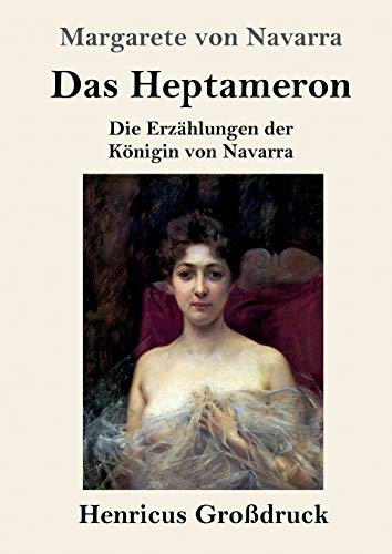 Das Heptameron (Großdruck): Die Erzählungen der Königin von Navarra