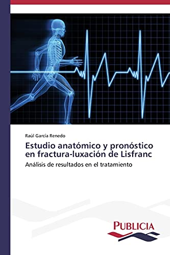 Estudio anatómico y pronóstico en fractura-luxación de Lisfranc: Análisis de resultados en el tratamiento