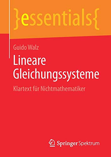 Lineare Gleichungssysteme: Klartext für Nichtmathematiker (essentials)