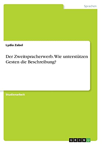 Der Zweitspracherwerb. Wie unterstützen Gesten die Beschreibung?