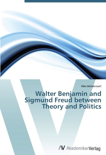 Walter Benjamin and Sigmund Freud between Theory and Politics