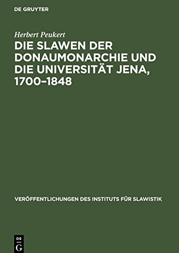 Die Slawen der Donaumonarchie und die Universität Jena, 1700¿1848: Ein Beitrag zur Literatur- und Bildungsgeschichte