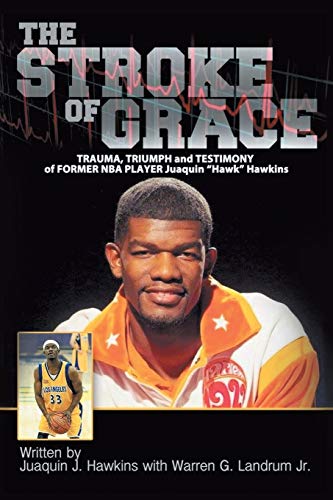 The Stroke of Grace: Trauma, Triumph and Testimony of Former NBA Player Juaquin Hawkins