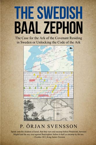The Swedish Baal Zephon: The Case for the Ark of the Covenant Residing in Sweden or Unlocking the Code of the Ark