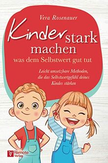 Kinder stark machen: was dem Selbstwert gut tut | Leicht umsetzbare Methoden, die das Selbstwertgefühl deines Kindes stärken