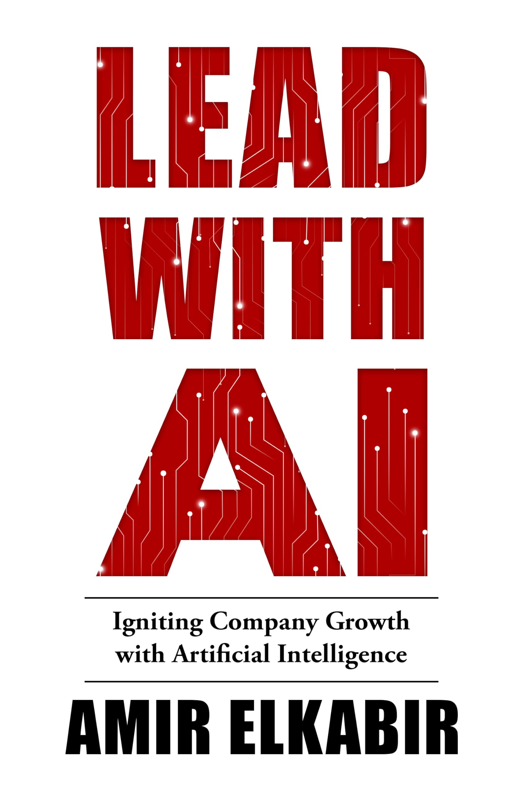 Lead With AI: Igniting Company Growth with Artificial Intelligence